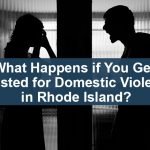 What Happens if You Get Arrested for Domestic Violence in Rhode Island?
